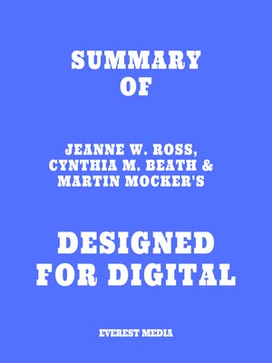 cover image of Summary of Jeanne W. Ross, Cynthia M. Beath & Martin Mocker's Designed for Digital